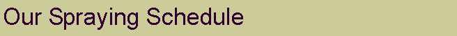 Text Box: Our Spraying Schedule