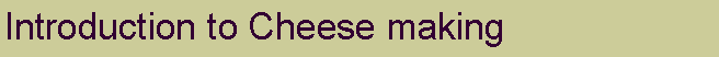 Text Box: Introduction to Cheese making