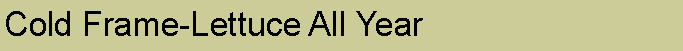 Text Box: Cold Frame-Lettuce All Year