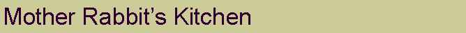 Text Box: Mother Rabbit�s Kitchen
