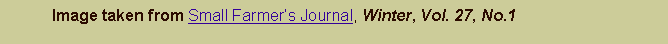 Text Box: 	Image taken from Small Farmer�s Journal, Winter, Vol. 27, No.1